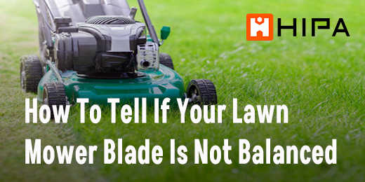 How To Tell If Your Lawn Mower Blade Is Not Balanced