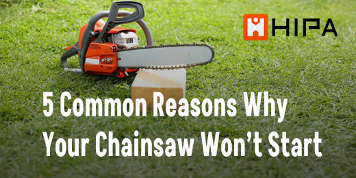 5 common Reasons Why Your Chainsaw Won’t Start