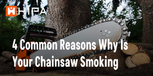 4 Common Reasons Why Is Your Chainsaw Smoking