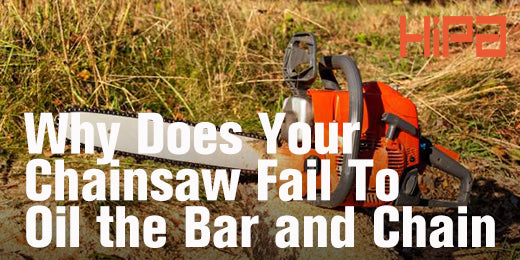 Why Does Your Chainsaw Fail To Oil Your Bar and Chain