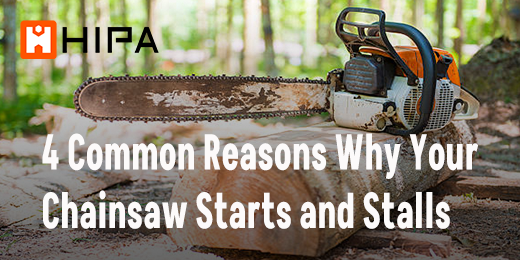4 Common Reasons Why Your Chainsaw Starts Then Stalls