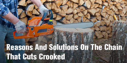 Reasons and Solutions On the Chainsaw That Cuts Crooked – Hipa Store