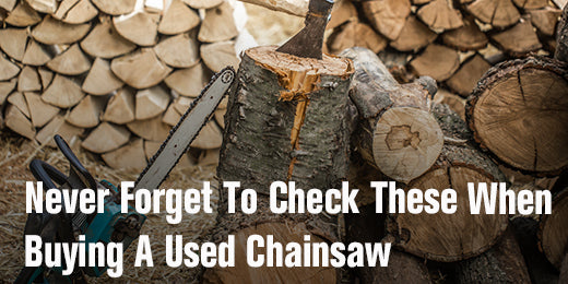 Never Forget To Check These When Buying A Used Chainsaw