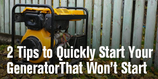 2 Tips to Quickly Start A Generator That Won’t Start