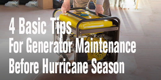 4 Basic Tips for Generator Maintenance Before Hurricane Season