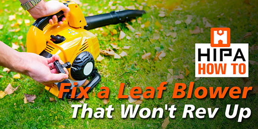 Is Your Leaf Blower Losing Its Breath? How to Fix a Leaf Blower That Won't Rev Up