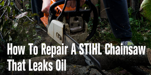 How to Repair A Stihl Chainsaw that Leaks Oil